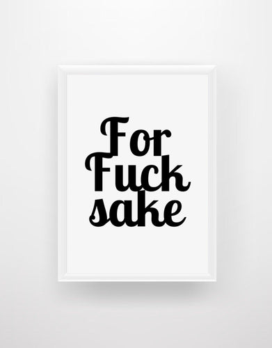 For Fuck Sake - Quote Print - Chic Prints