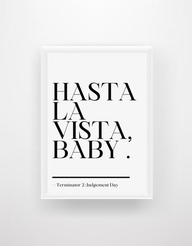 Hasta La Vista, Baby - Terminator 2 Quote Print - Chic Prints