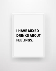 I Have Mixed Drinks About Feelings. - Chic Prints
