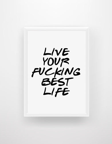 Live Your F*cking Best Life - Quote Print - Chic Prints