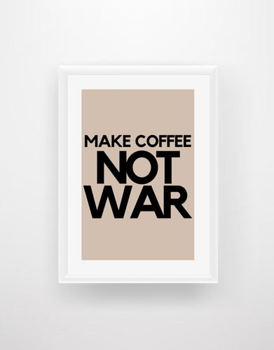 Make Coffee Not War - Quote Print - Chic Prints