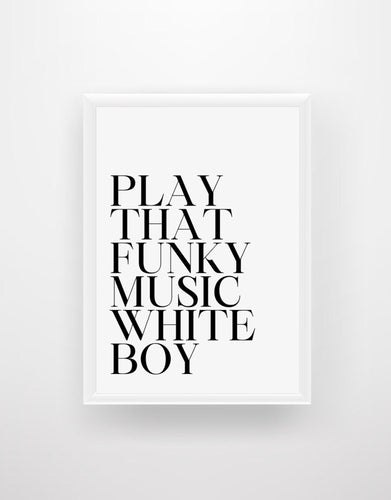 Play That Funky Music White Boy - Lyrics Quote Print - Chic Prints