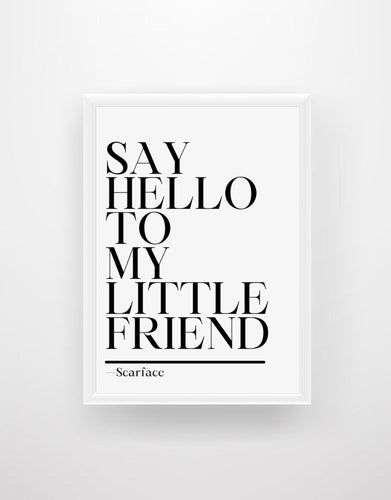 Say Hello To My Little Friend - Scarface Quote Print - Chic Prints
