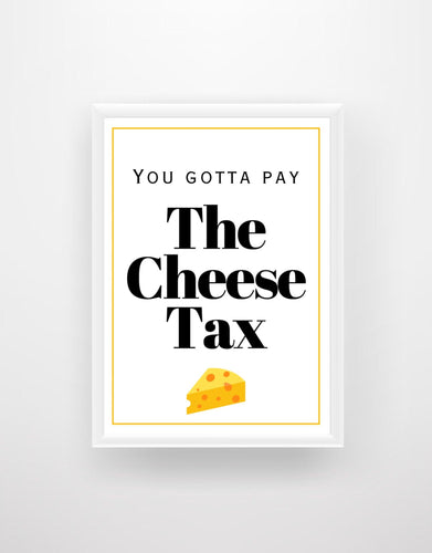 The Cheese Tax - Chic Prints