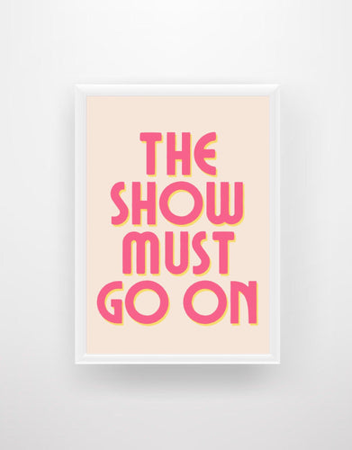 The Show Must Go On - Quote Print - Chic Prints