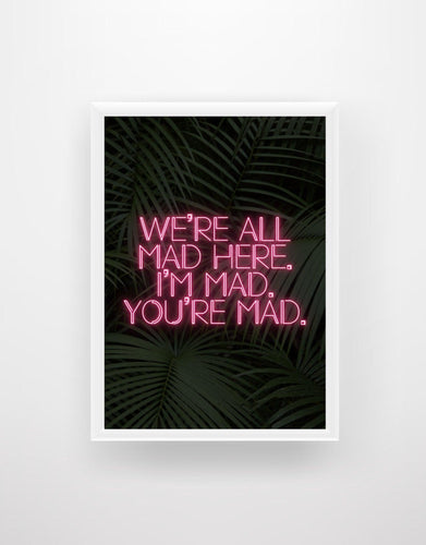 We’re all Mad… - Alice in Wonderland - Chic Prints