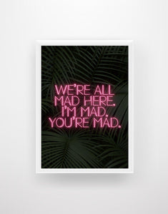 We’re all Mad… - Alice in Wonderland - Chic Prints