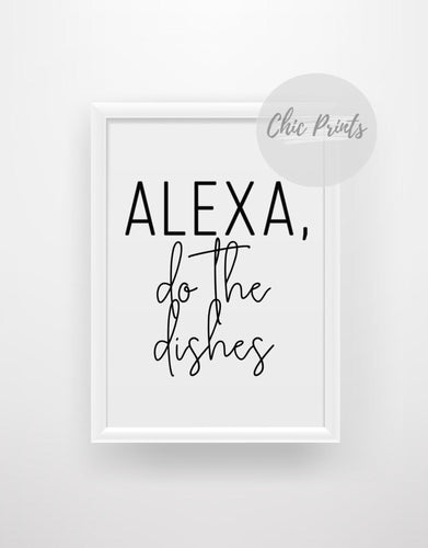 Alexa, do the dishes - Chic Prints