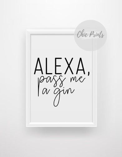 Alexa, pass me a gin - Quote Print - Chic Prints