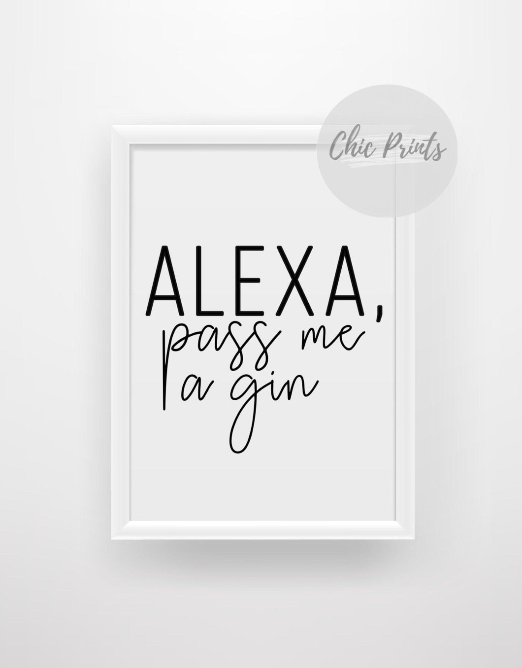 Alexa, pass me a gin - Quote Print - Chic Prints