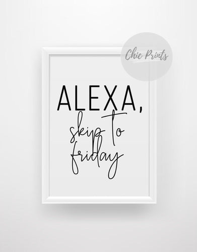 'Alexa - Skip To Friday' - Quote Print - Chic Prints