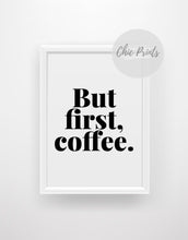 Load image into Gallery viewer, But first, coffee - Chic Prints
