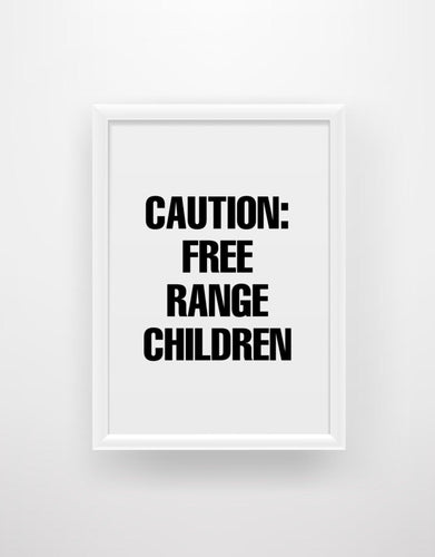 Caution: Free range children - Chic Prints