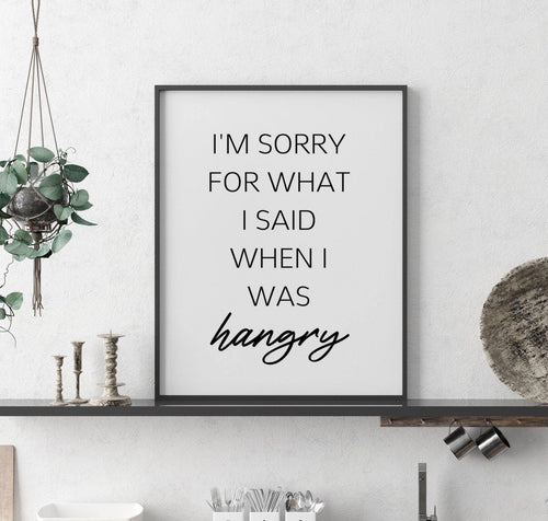 I’m sorry for what I said when I was hangry-Chic Prints