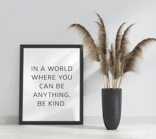 In a world where you can be anything, be kind-Chic Prints