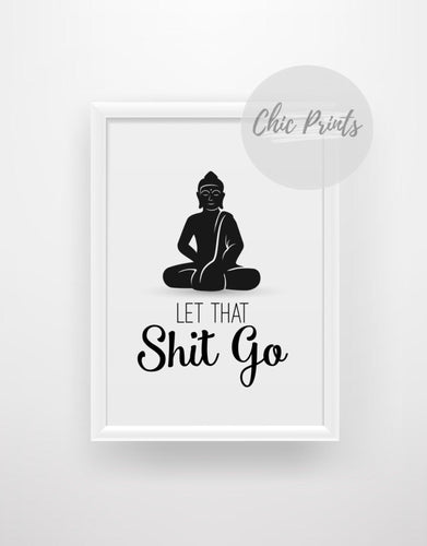 Let that shit go - Chic Prints