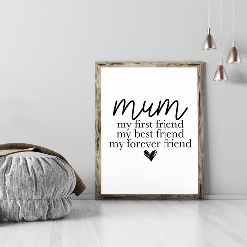 ‘Mum, my first friend, my best friend, my forever friend’ Quote Print-Chic Prints