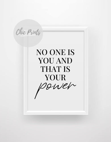 No one is you and that is your power - Quote Print - Chic Prints