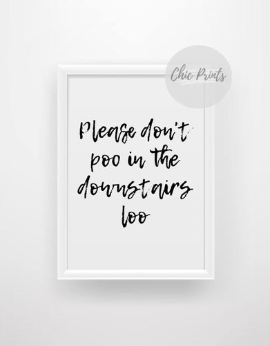 Please don’t poo in the downstairs loo print - Chic Prints