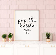 Load image into Gallery viewer, “Pop the kettle on” Quote Print - Chic Prints
