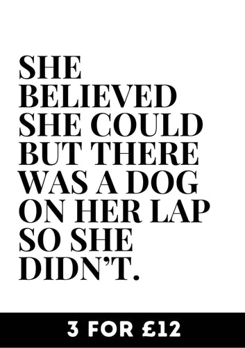 She believed she could but there was a dog on her lap so she didn't - Chic Prints