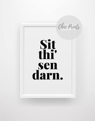 Sit thi’ sen darn - Yorkshire quote print - Chic Prints