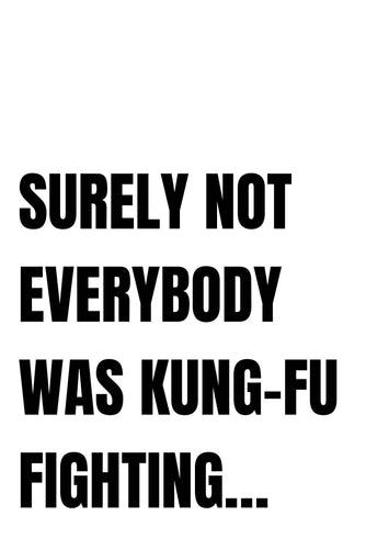 Surely not everybody was kung-fu fighting… - Chic Prints