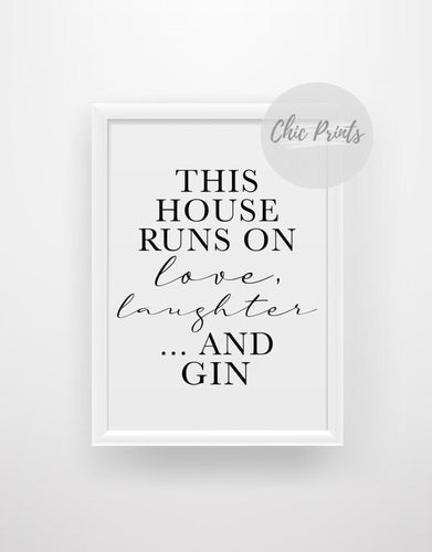 'This House Runs on Love Laughter And Gin' - Quote Print - Chic Prints