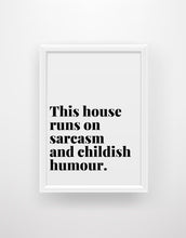 Load image into Gallery viewer, This house runs on sarcasm and childish humour - Chic Prints
