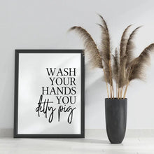 Load image into Gallery viewer, Wash your hands you detty pig - Quote Print-Chic Prints
