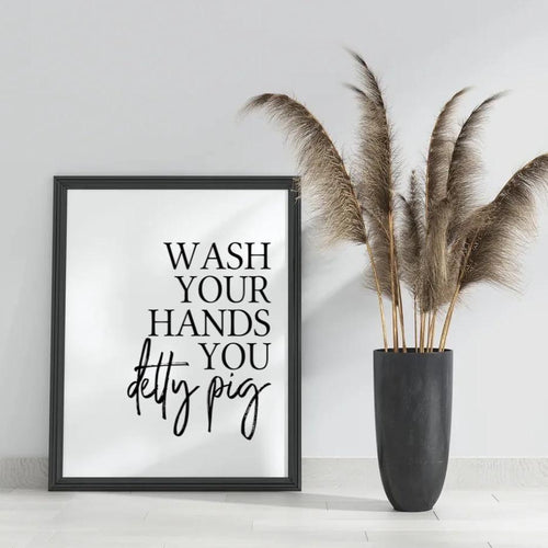 Wash your hands you detty pig - Quote Print-Chic Prints