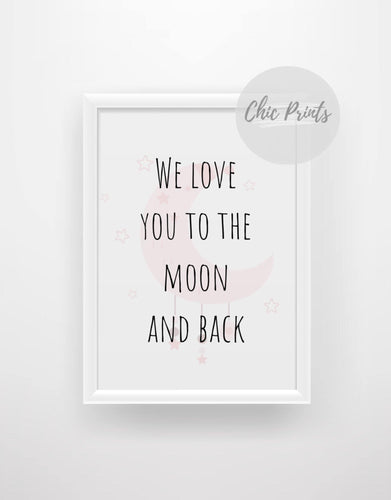 We love you to the moon and back print - Chic Prints