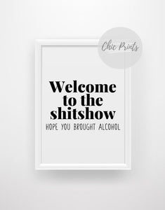 Welcome to the shitshow, hope you brought alcohol - Chic Prints