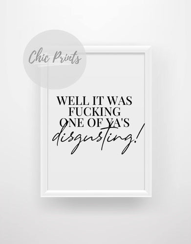 Well it was fucking one of ya’s, disgusting! - Quote Print - Chic Prints