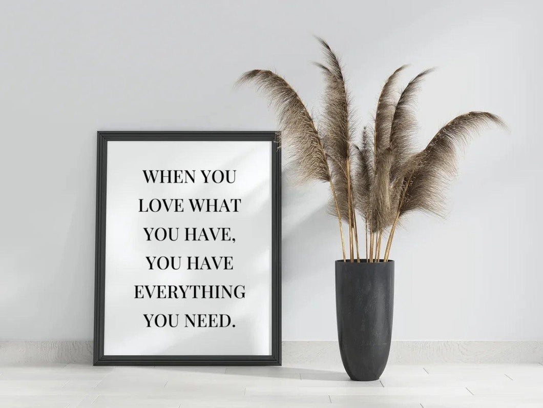 ‘When you love what you have, you have everything you need’ Quote Print-Chic Prints