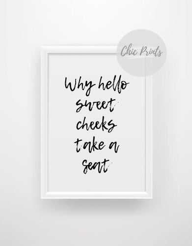 Why hello sweet cheeks take a seat print - Chic Prints