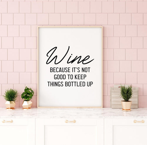 ‘Wine - because it’s not good to keep things bottled up’ - Quote Print-Chic Prints