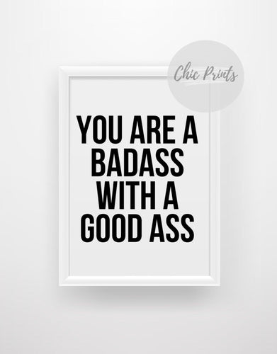 You are a badass with a good ass - Chic Prints