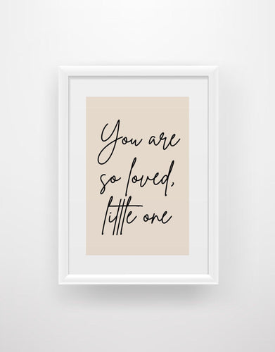 You are so loved, little one - Nursery Print - Chic Prints