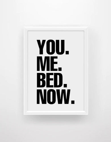You. Me. Bed. Now. - Chic Prints